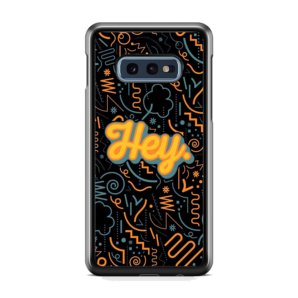 Hey Hey World Samsung Galaxy S10E Case
