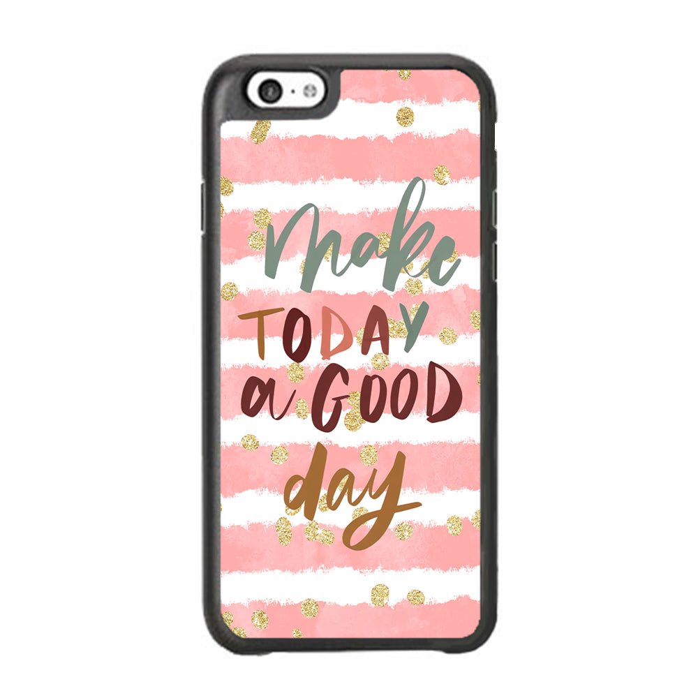 Quotes Good Day Forever iPhone 6 Plus | 6s Plus Case