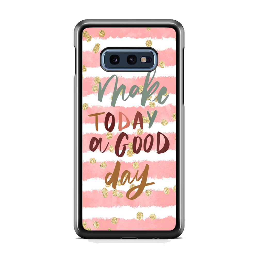 Quotes Good Day Forever Samsung Galaxy S10E Case