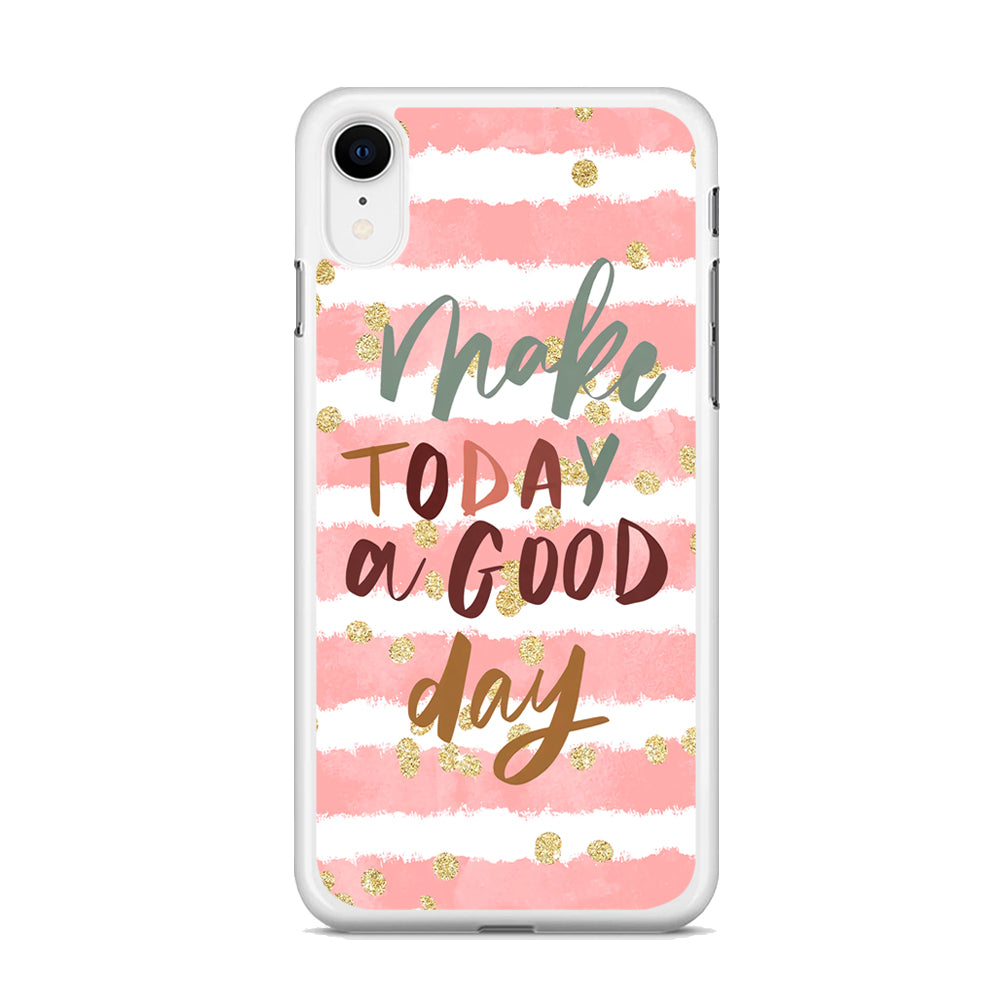 Quotes Good Day Forever iPhone XR Case