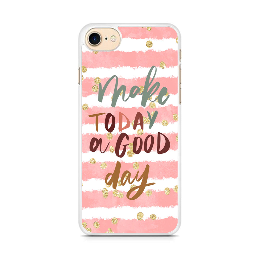 Quotes Good Day Forever iPhone 8 Case