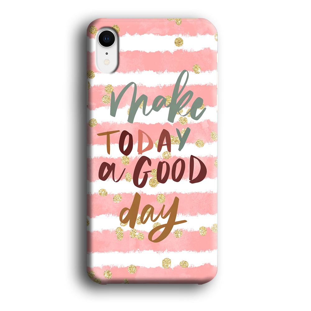 Quotes Good Day Forever iPhone XR Case