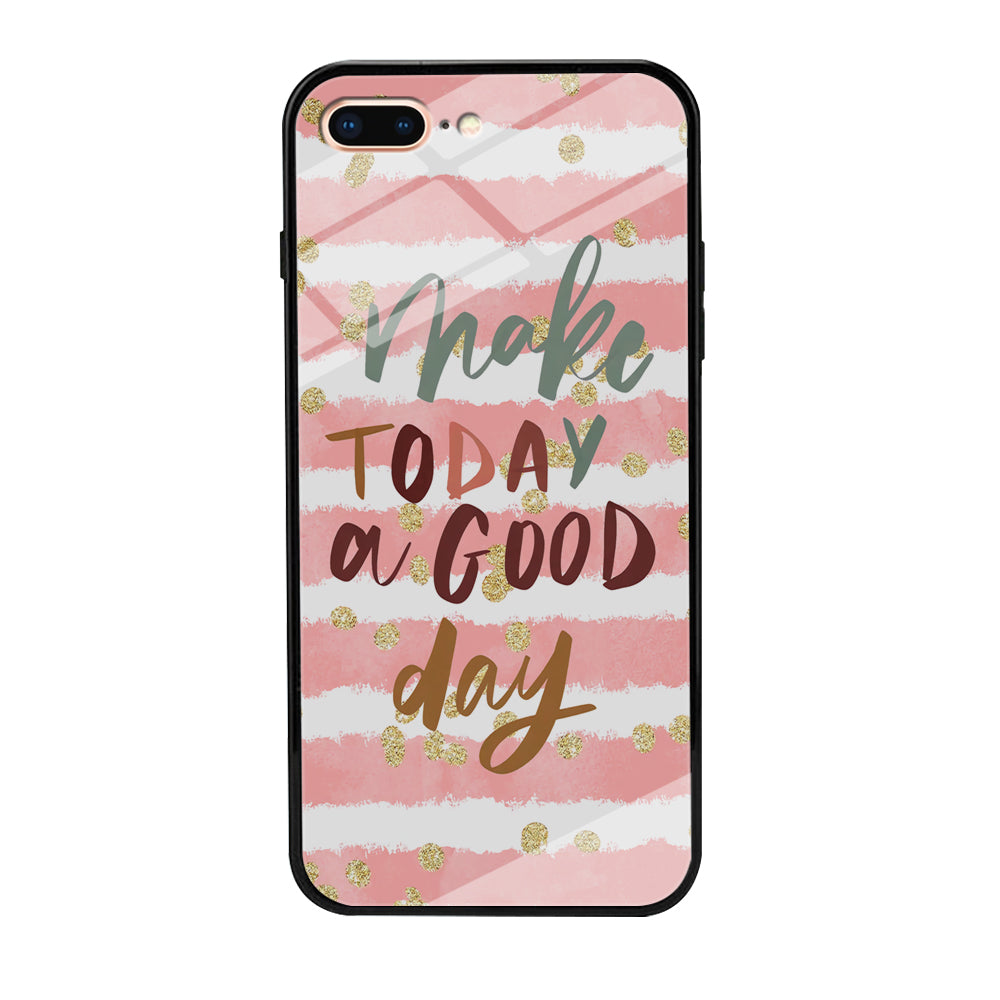 Quotes Good Day Forever iPhone 7 Plus Case