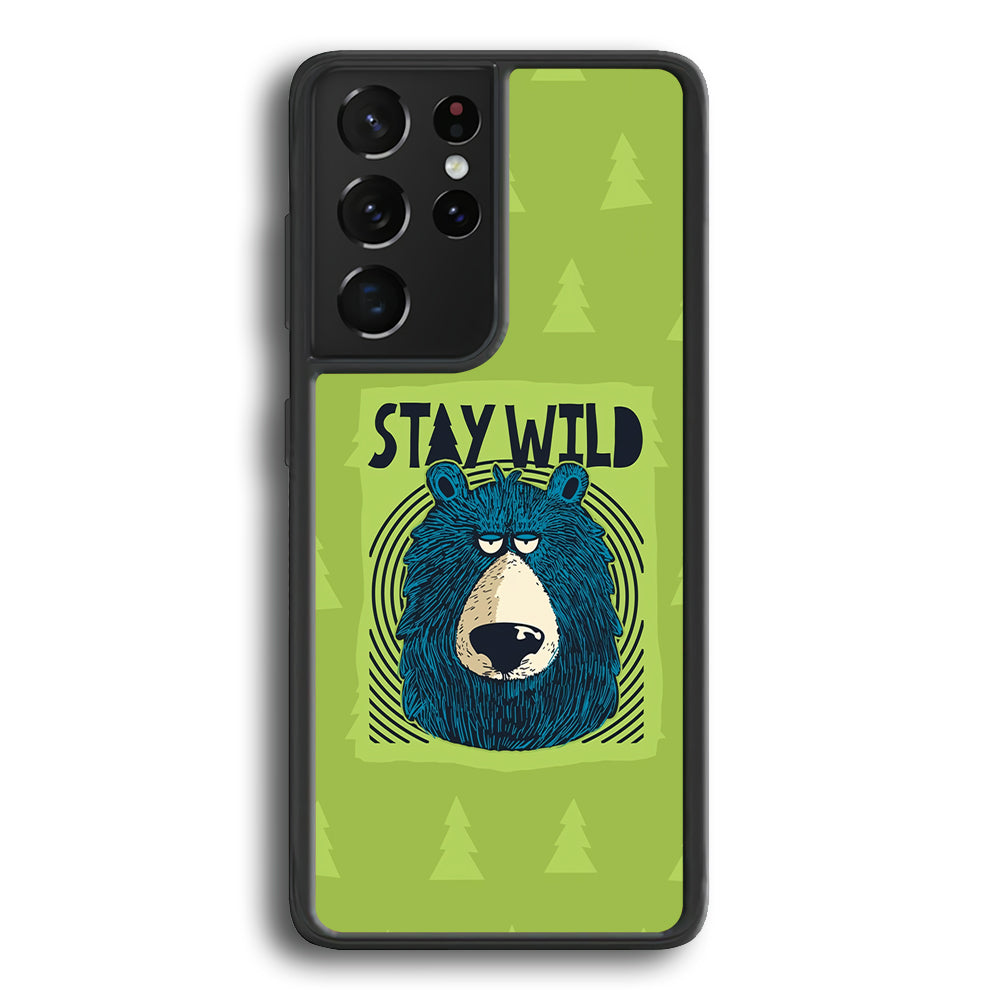 Stay Wild Like a Bear Samsung Galaxy S21 Ultra Case