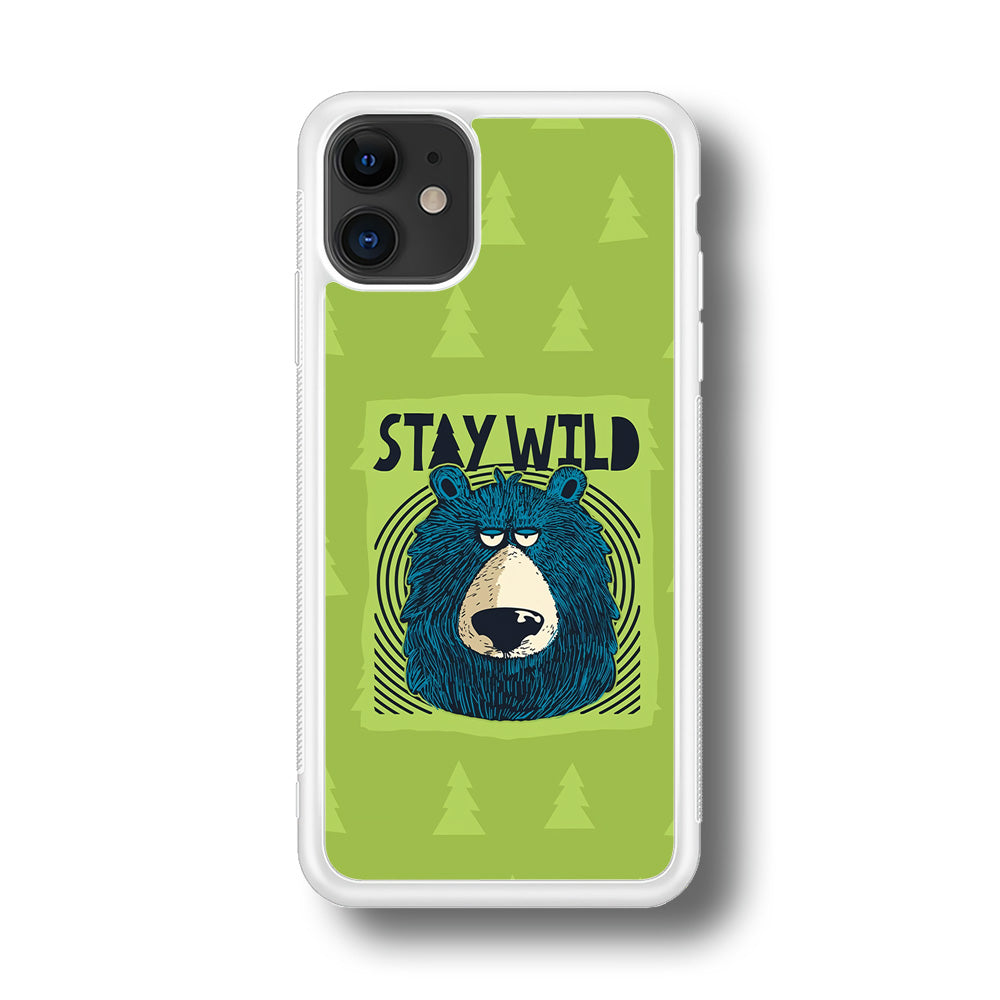 Stay Wild Like a Bear iPhone 11 Case