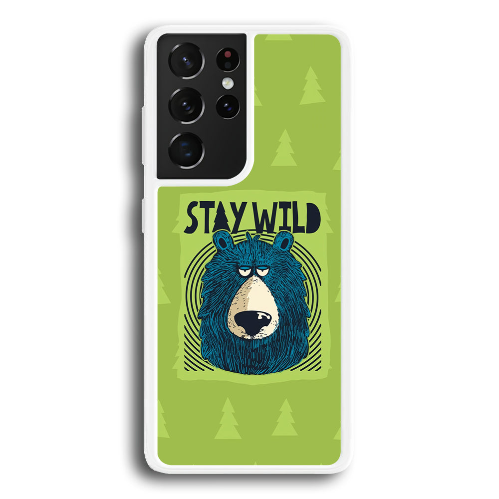 Stay Wild Like a Bear Samsung Galaxy S21 Ultra Case