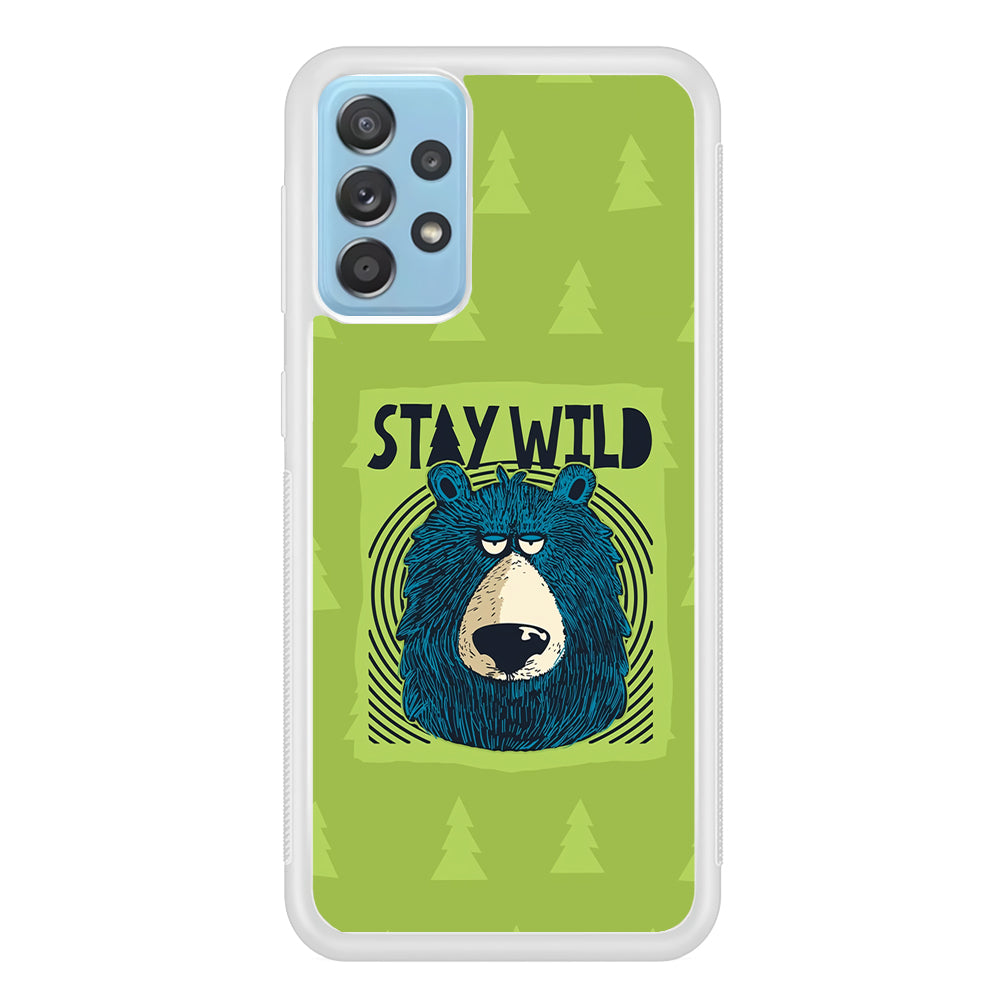 Stay Wild Like a Bear Samsung Galaxy A52 Case