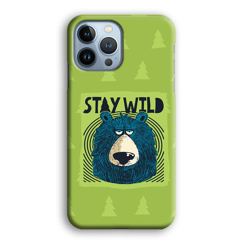 Stay Wild Like a Bear iPhone 13 Pro Max Case
