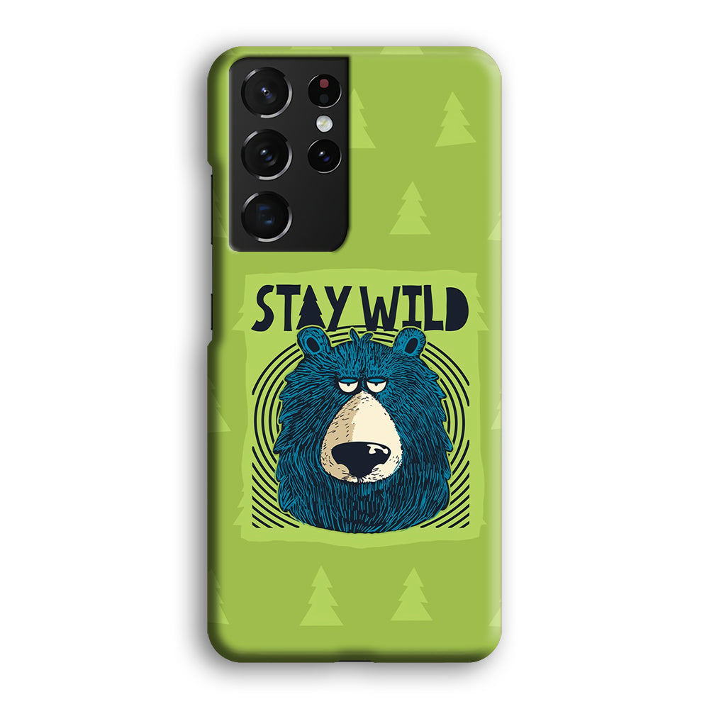 Stay Wild Like a Bear Samsung Galaxy S21 Ultra Case