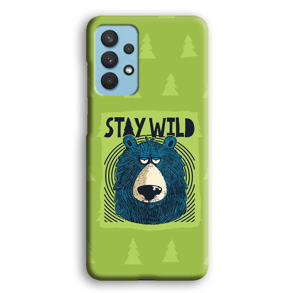 Stay Wild Like a Bear Samsung Galaxy A32 Case