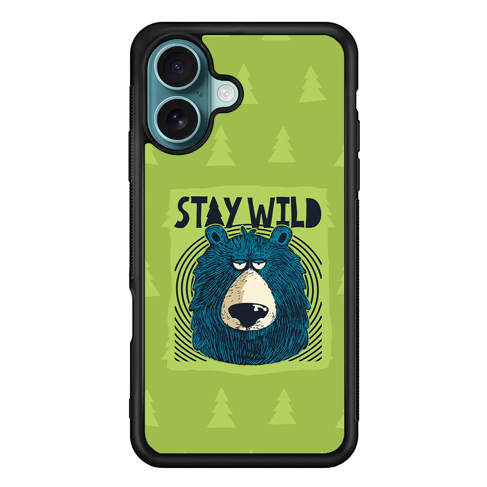 Stay Wild Like a Bear iPhone 16 Case