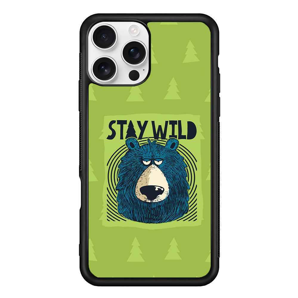 Stay Wild Like a Bear iPhone 16 Pro Case