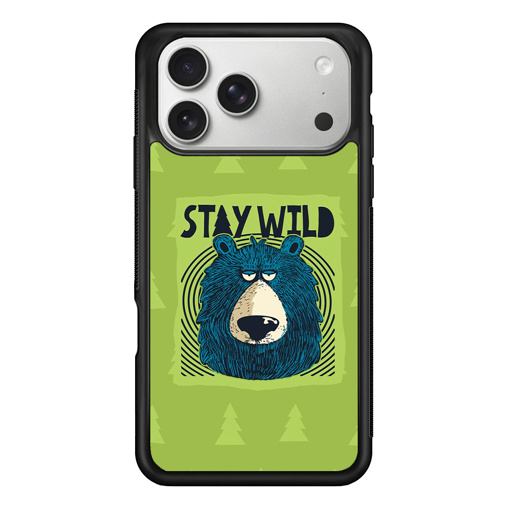 Stay Wild Like a Bear iPhone 17 Pro Case