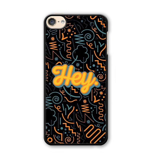 Hey Hey World iPod Touch 6 Case - Carneyforia
