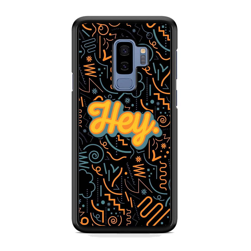 Hey Hey World Samsung Galaxy S9 Plus Case
