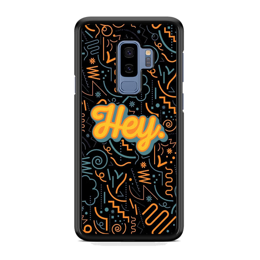 Hey Hey World Samsung Galaxy S9 Plus Case