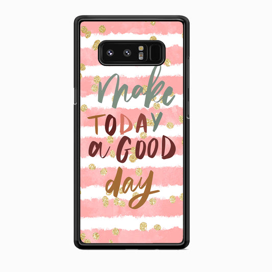 Quotes Good Day Forever Samsung Galaxy Note 8 Case