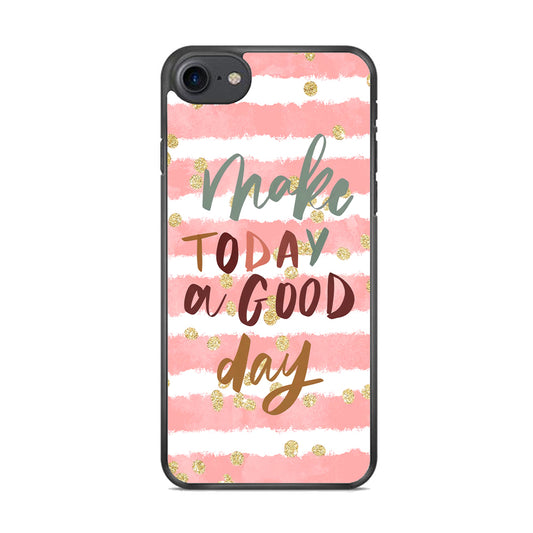 Quotes Good Day Forever iPhone 8 Case