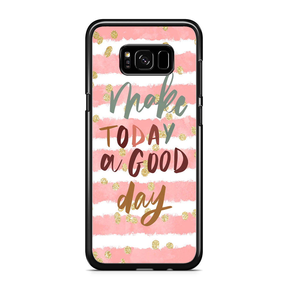 Quotes Good Day Forever Samsung Galaxy S8 Case