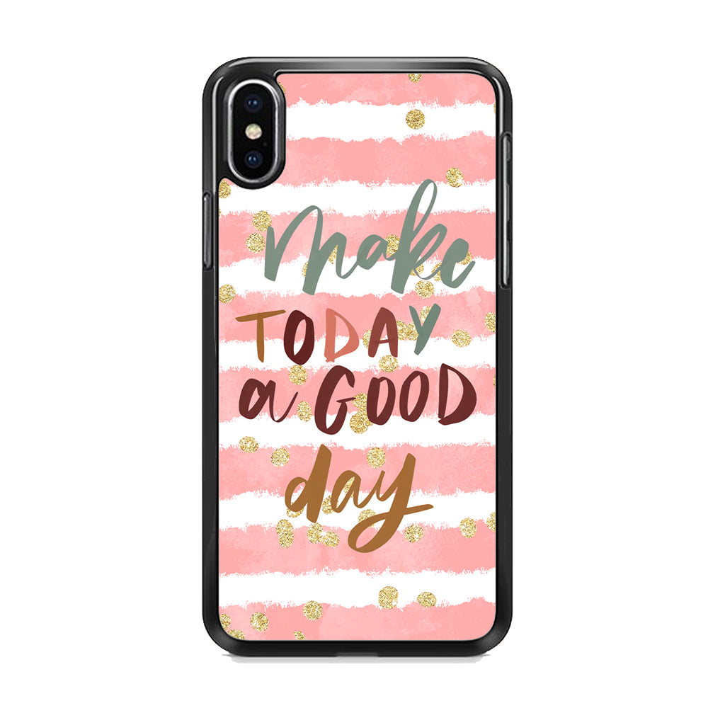 Quotes Good Day Forever iPhone XS MAX Case