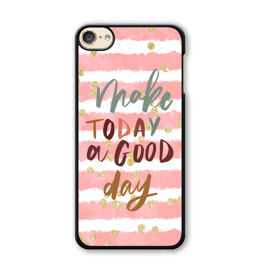 Quotes Good Day Forever iPod Touch 6 Case - Carneyforia