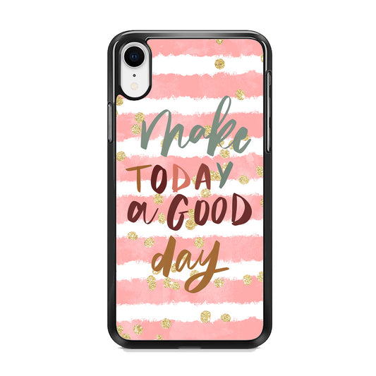Quotes Good Day Forever iPhone XR Case
