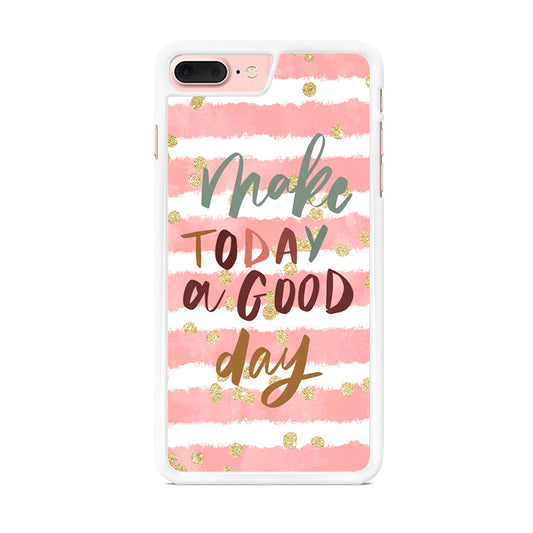 Quotes Good Day Forever iPhone 8 Plus Case