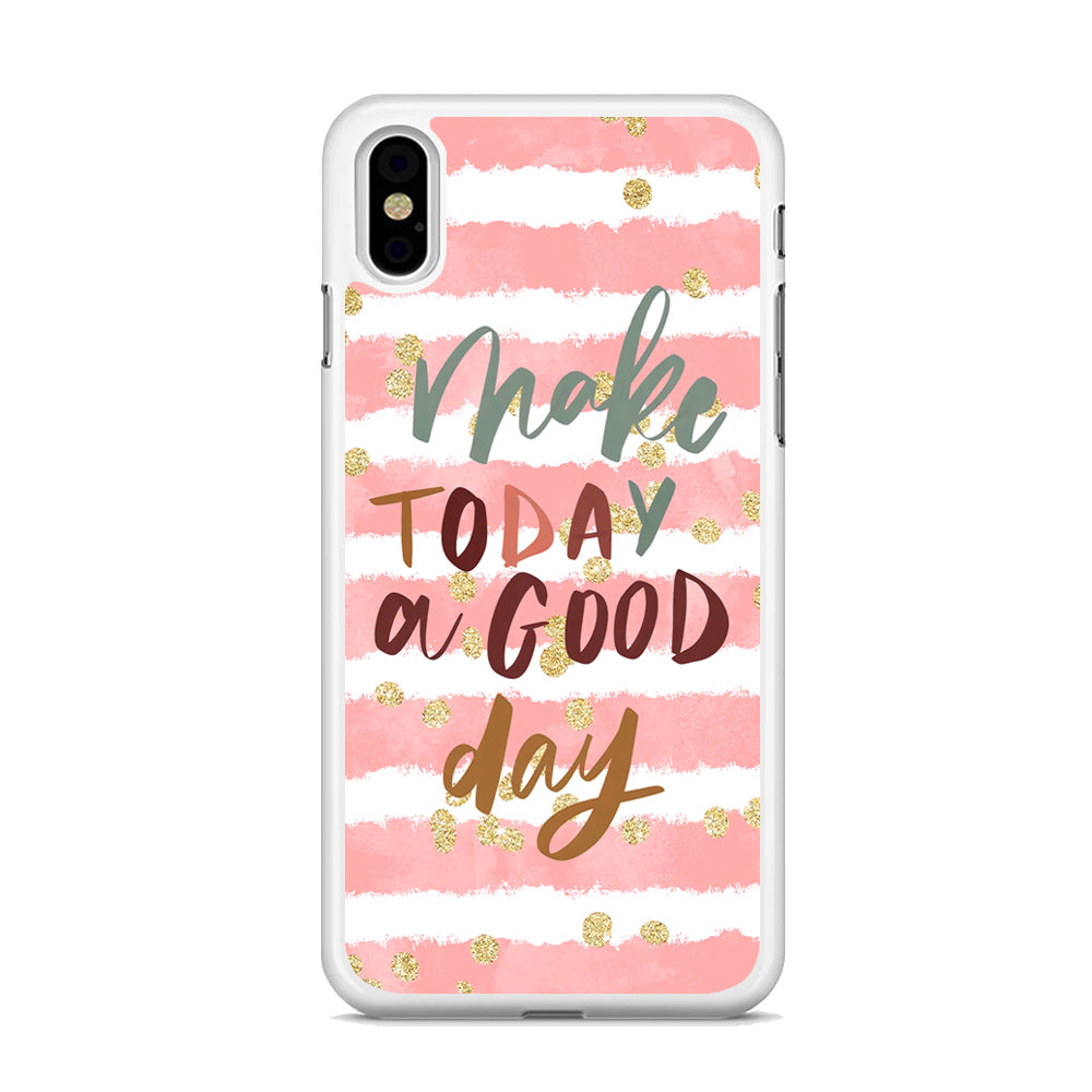 Quotes Good Day Forever iPhone X Case