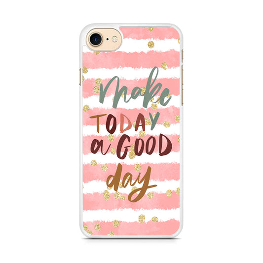 Quotes Good Day Forever iPhone 7 Case