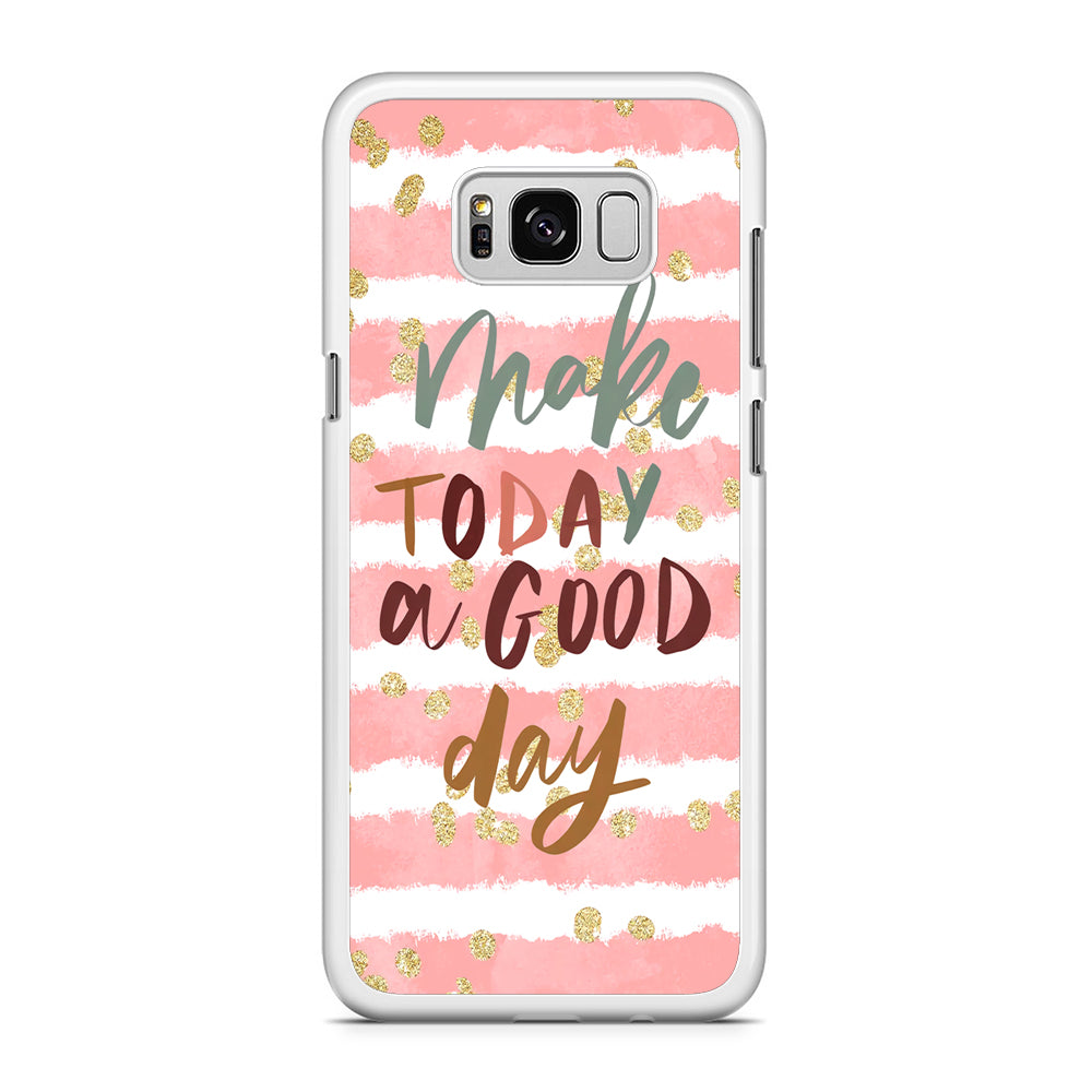 Quotes Good Day Forever Samsung Galaxy S8 Case