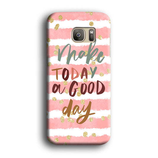 Quotes Good Day Forever Samsung Galaxy S7 Edge Case