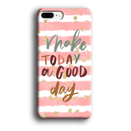 Quotes Good Day Forever iPhone 7 Plus Case
