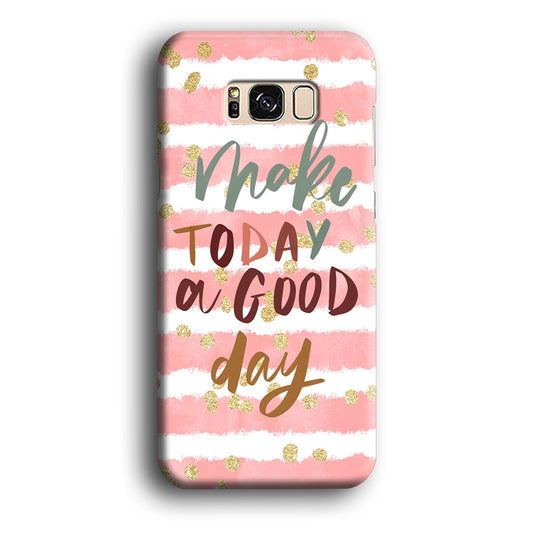 Quotes Good Day Forever Samsung Galaxy S8 Case