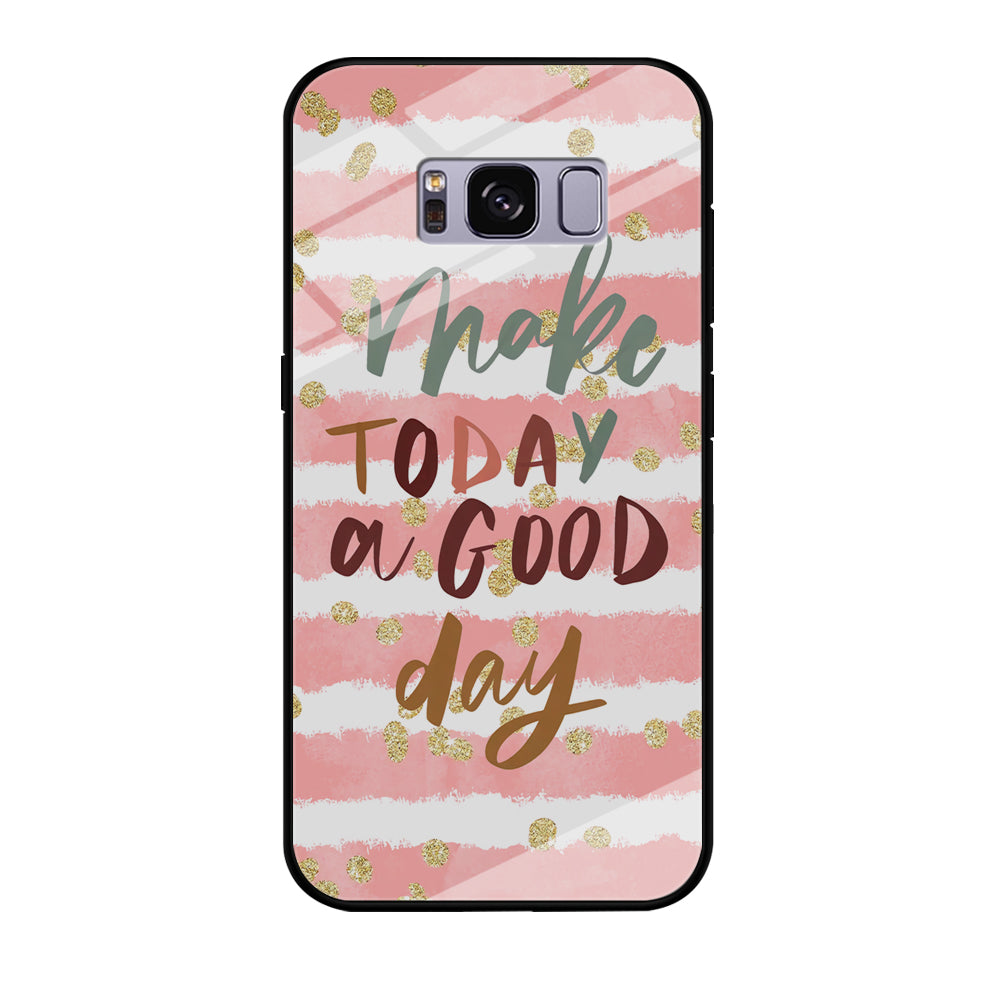 Quotes Good Day Forever Samsung Galaxy S8 Case