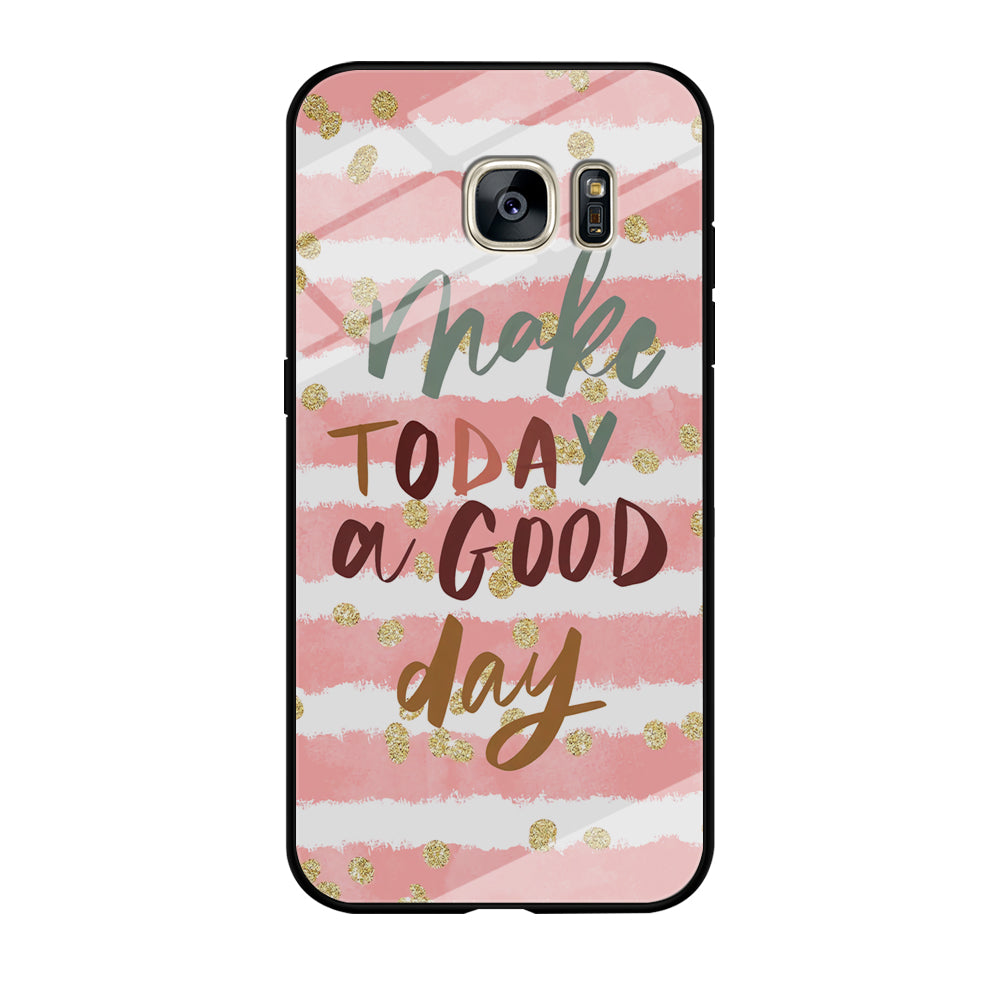 Quotes Good Day Forever Samsung Galaxy S7 Edge Case