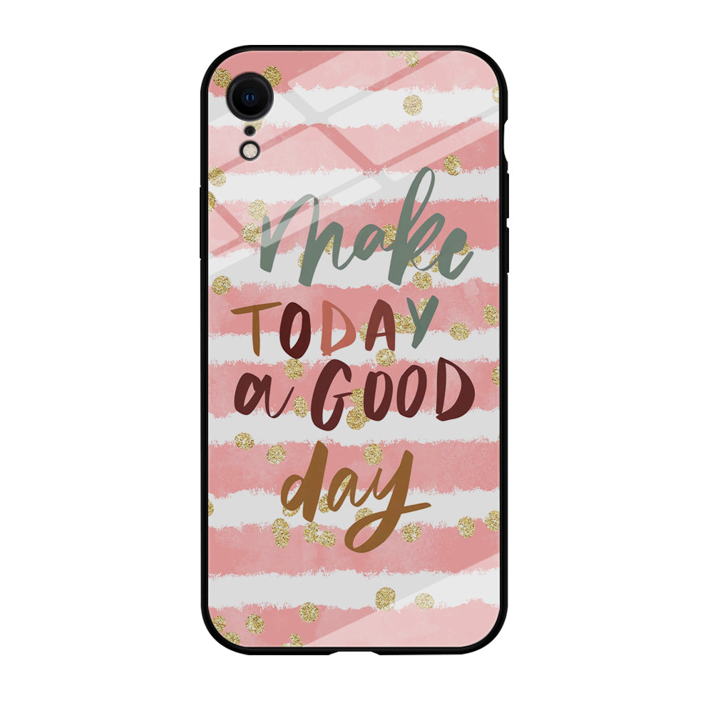 Quotes Good Day Forever iPhone XR Case
