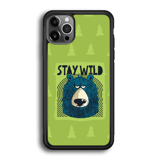 Stay Wild Like a Bear iPhone 12 Pro Case