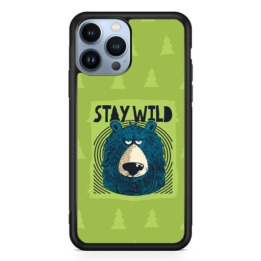 Stay Wild Like a Bear iPhone 13 Pro Max Case