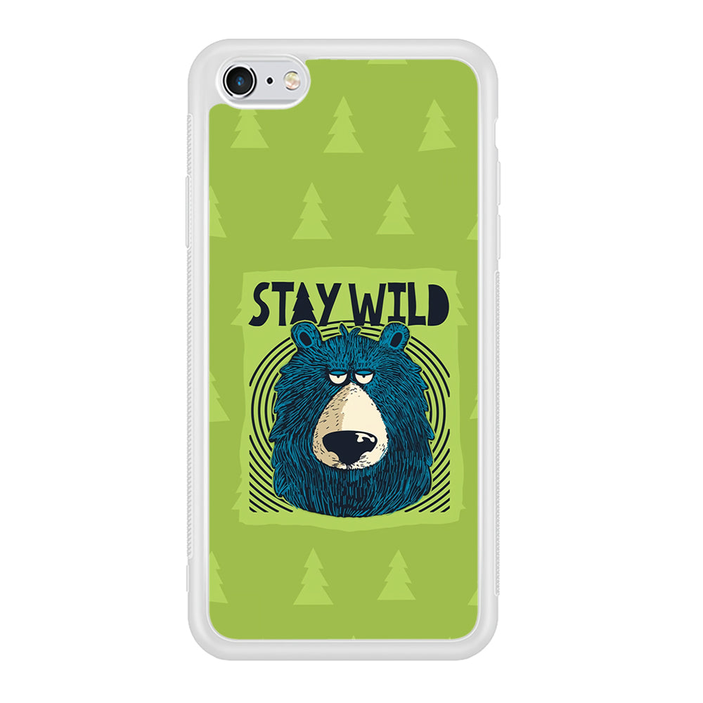 Stay Wild Like a Bear iPhone 6 Plus | 6s Plus Case